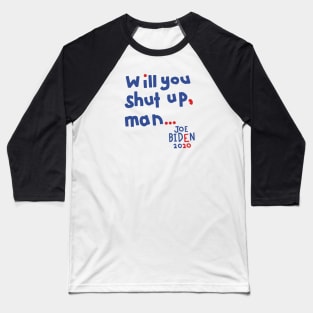 Will You Shut Up Man says Joe Biden Baseball T-Shirt